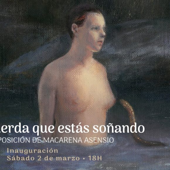 Recuerda que estás soñando. Una exposición de Macarena Asensio